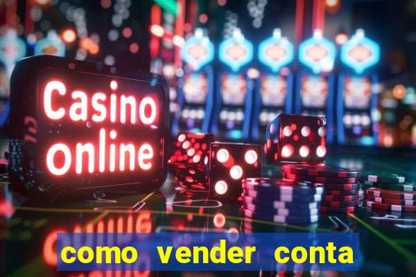 como vender conta de jogo